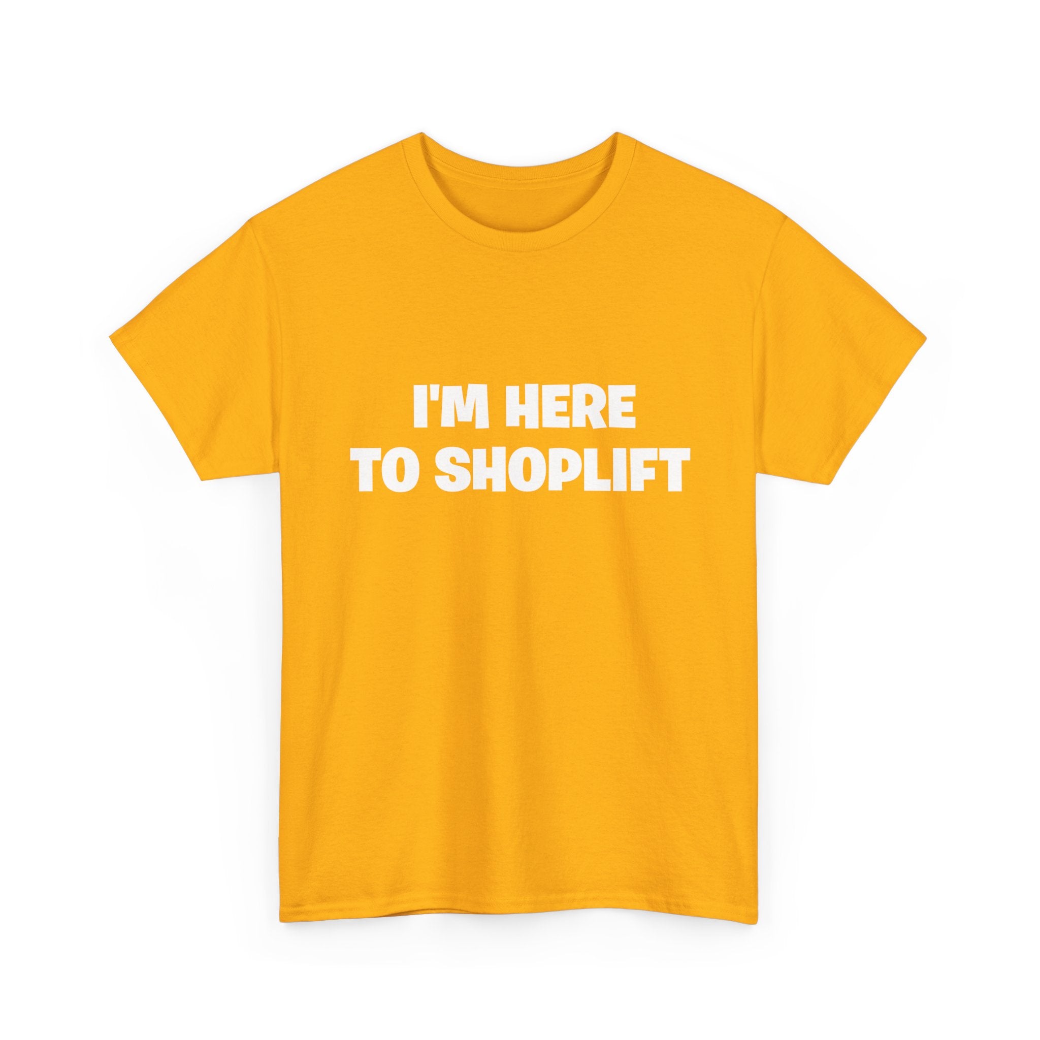 I'm Here to Shoplift T‑Shirt