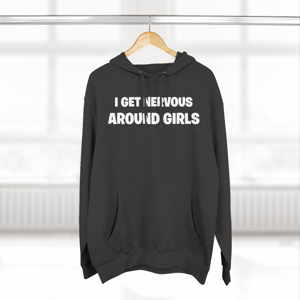 Hoodie — "I Get Nervous Around Girls" Fleece Pullover