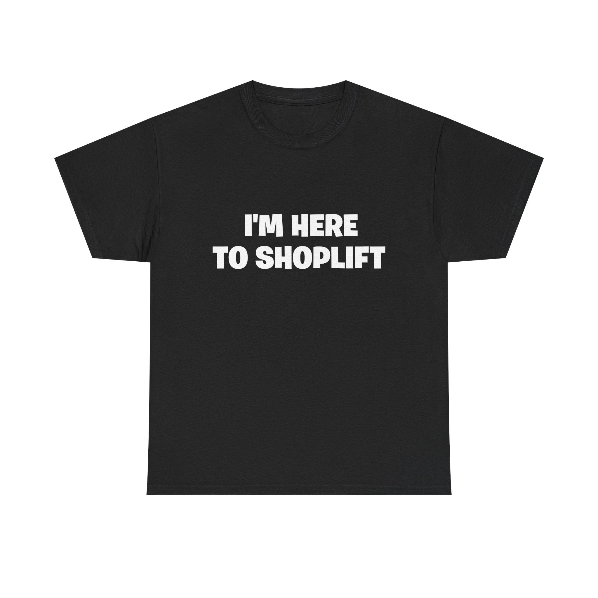 I'm Here to Shoplift T‑Shirt