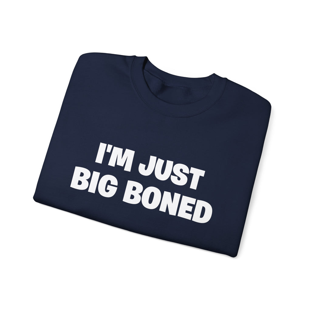 Crewneck Sweatshirt - "I'm Just Big Boned" Funny Graphic Pullover