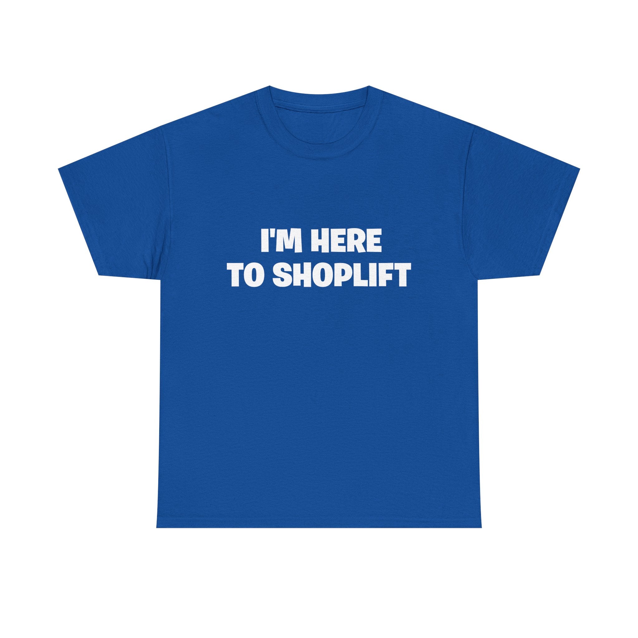 I'm Here to Shoplift T‑Shirt