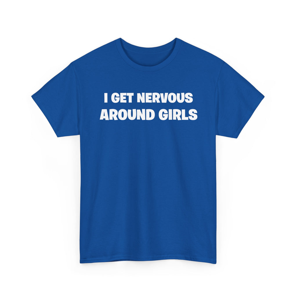 I Get Nervous Around Girls Tee — Funny Relatable Graphic T-Shirt