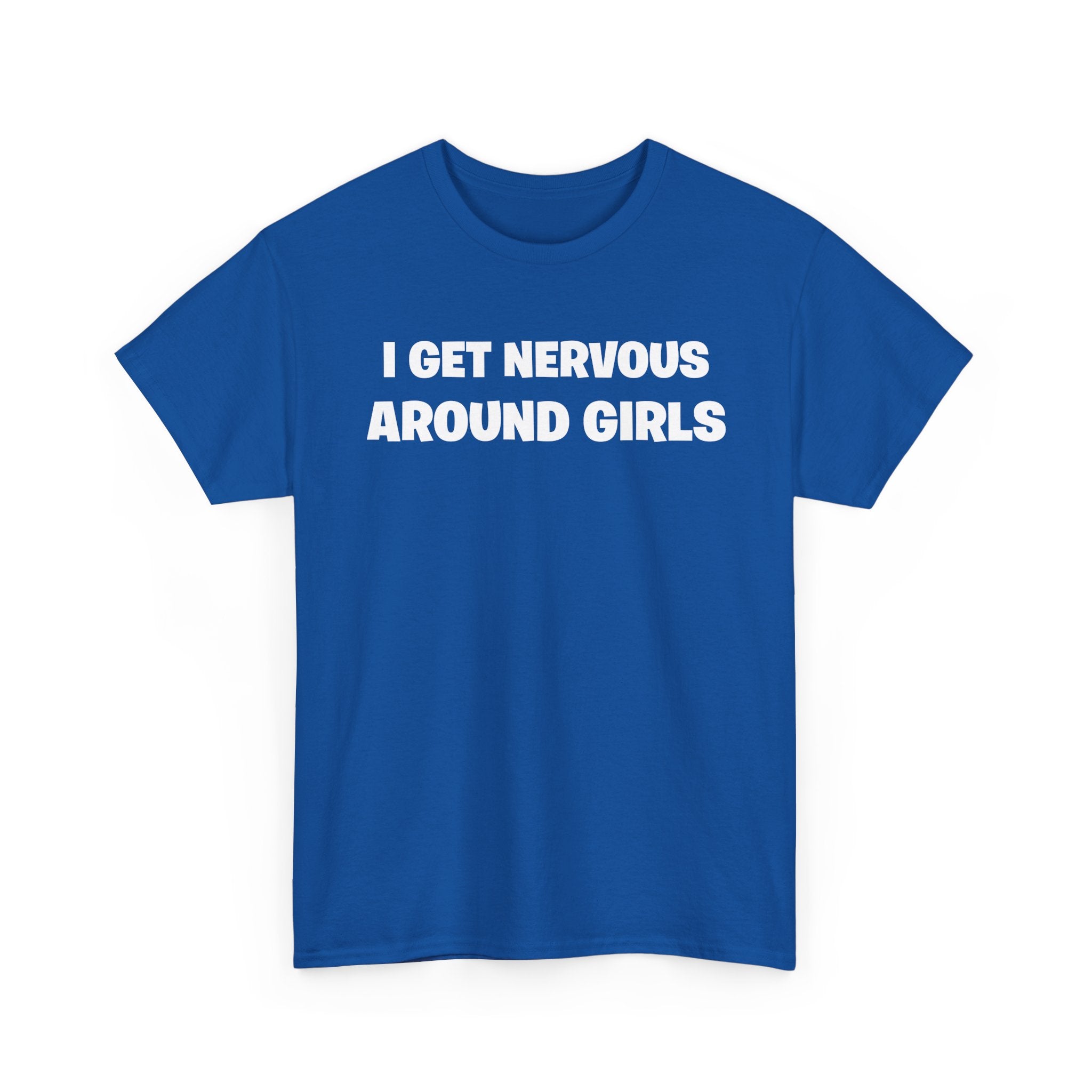 I Get Nervous Around Girls Tee — Funny Relatable Graphic T-Shirt