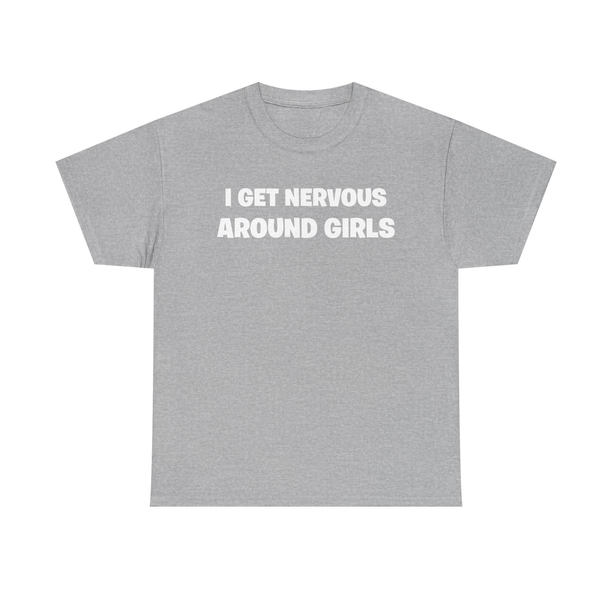 I Get Nervous Around Girls Tee — Funny Relatable Graphic T-Shirt
