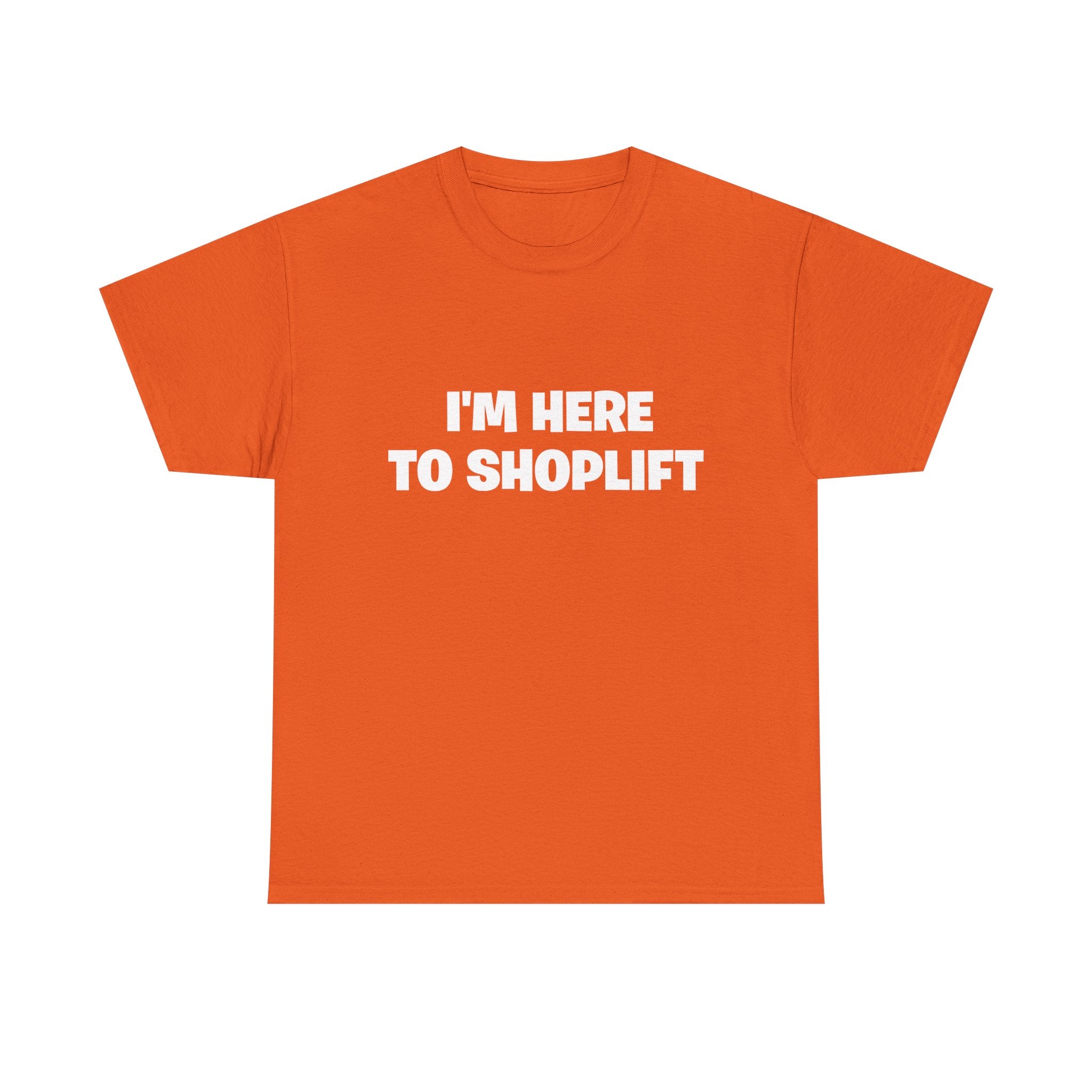 I'm Here to Shoplift T‑Shirt