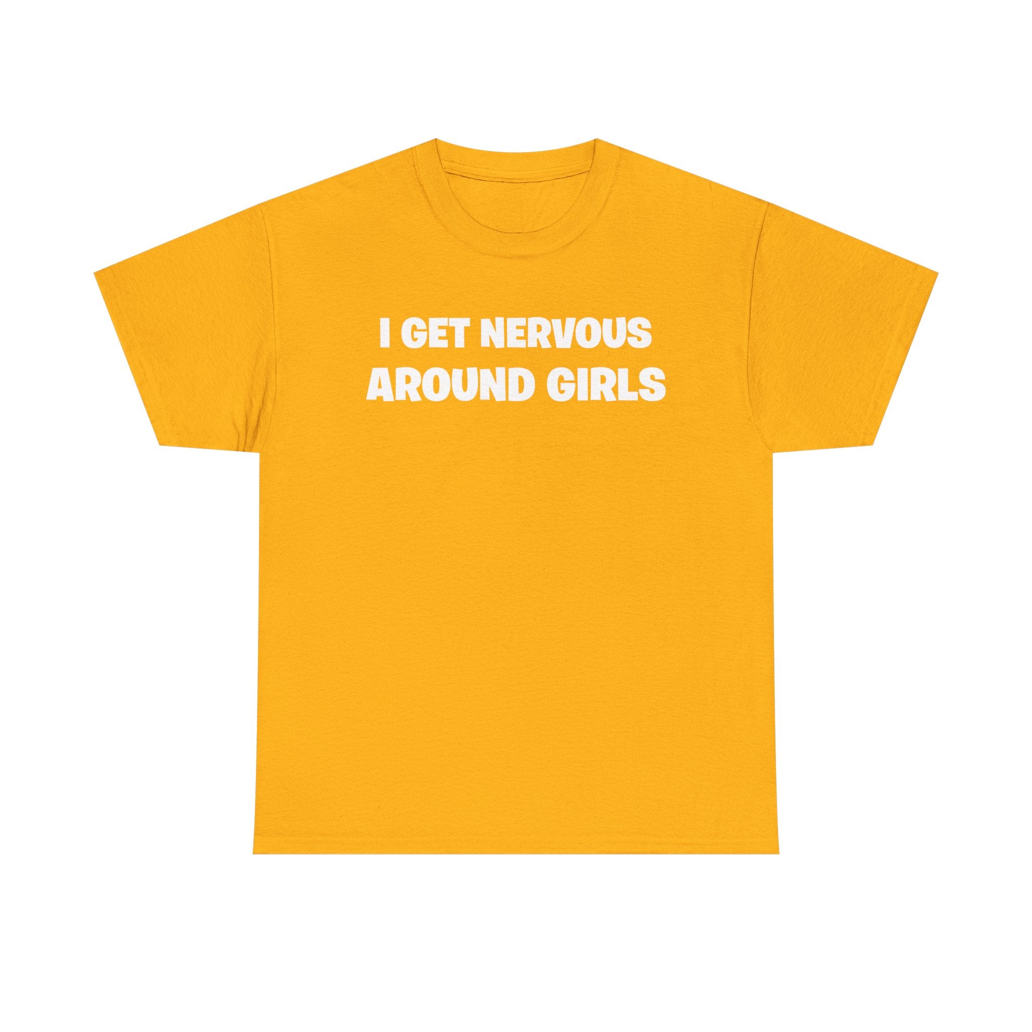 I Get Nervous Around Girls Tee — Funny Relatable Graphic T-Shirt