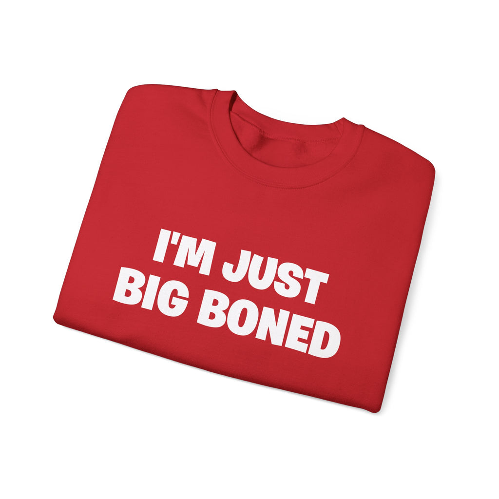 Crewneck Sweatshirt - "I'm Just Big Boned" Funny Graphic Pullover