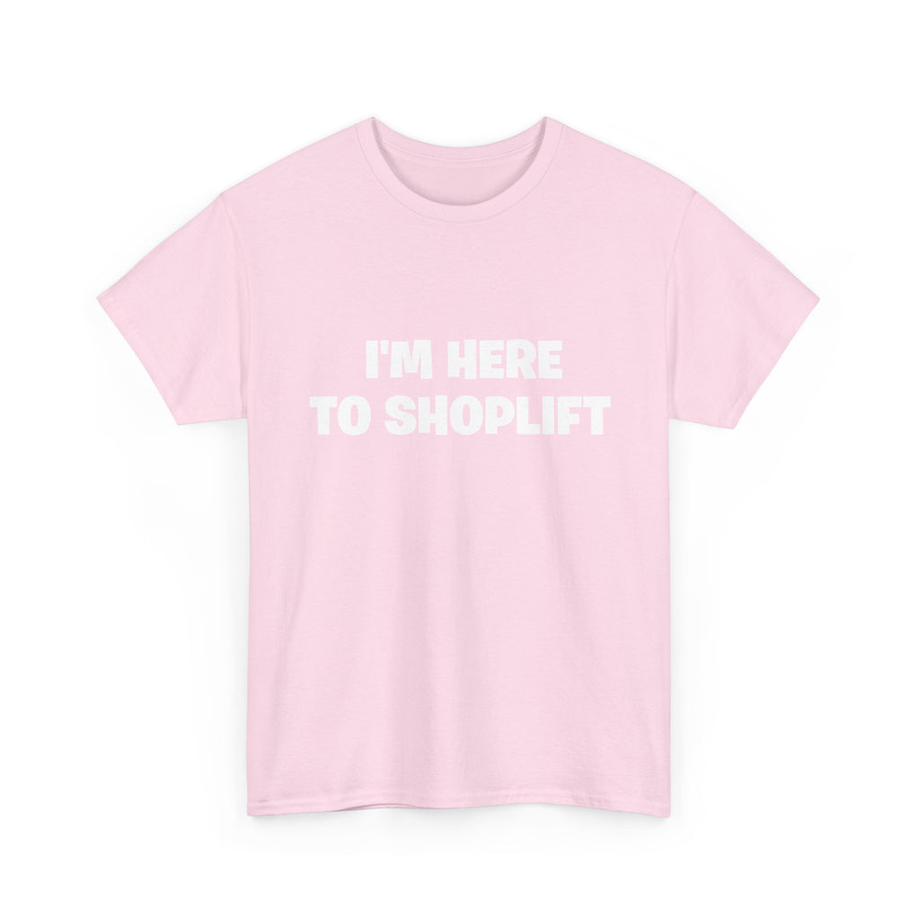I'm Here to Shoplift T‑Shirt