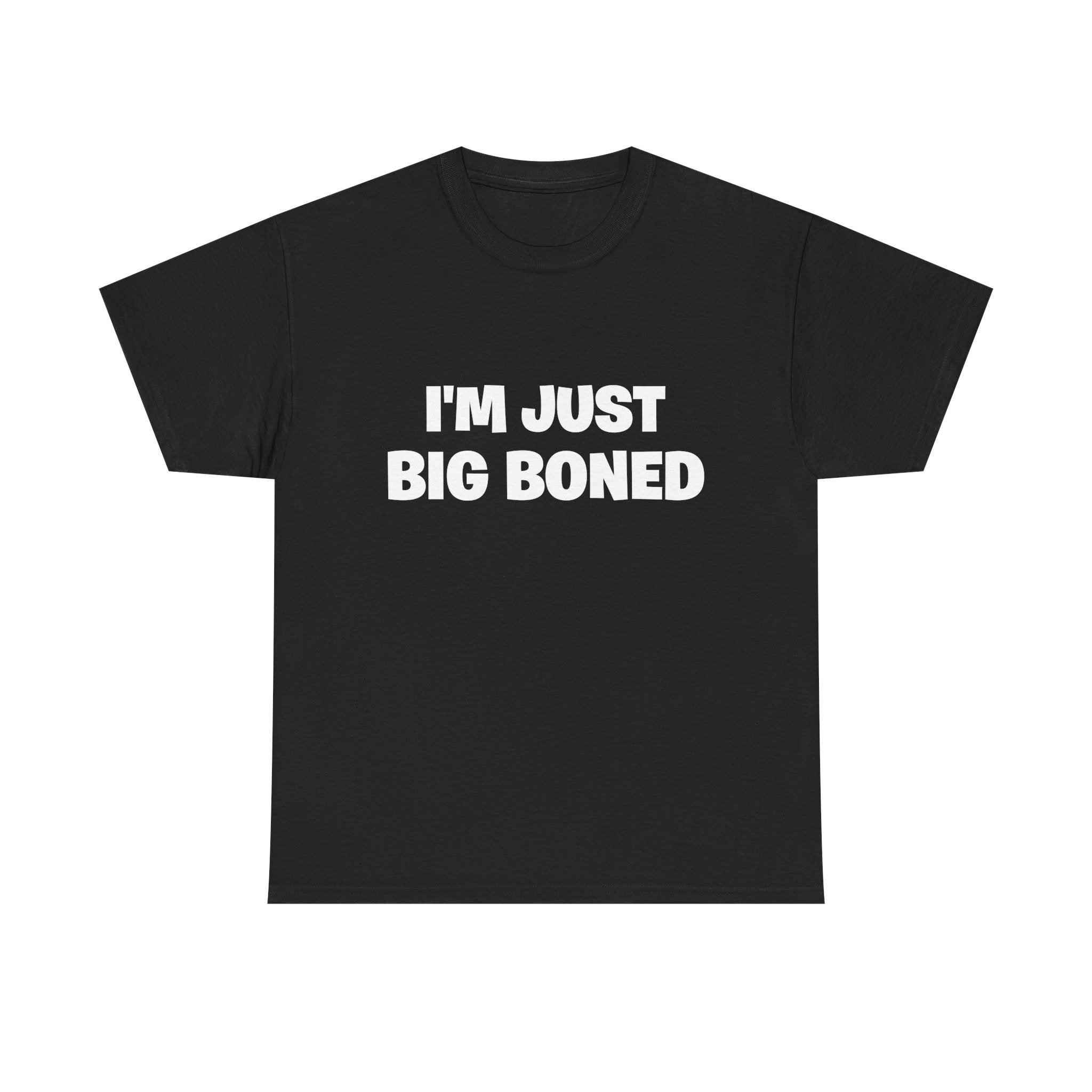 I'm Just Big Boned T-Shirt — Funny Graphic Tee
