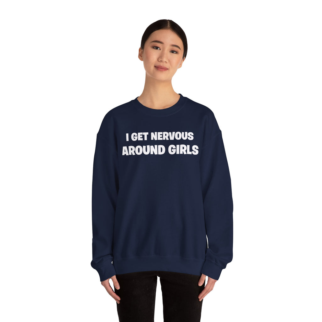 Crewneck Sweatshirt - "I Get Nervous Around Girls" Funny Graphic Pullover