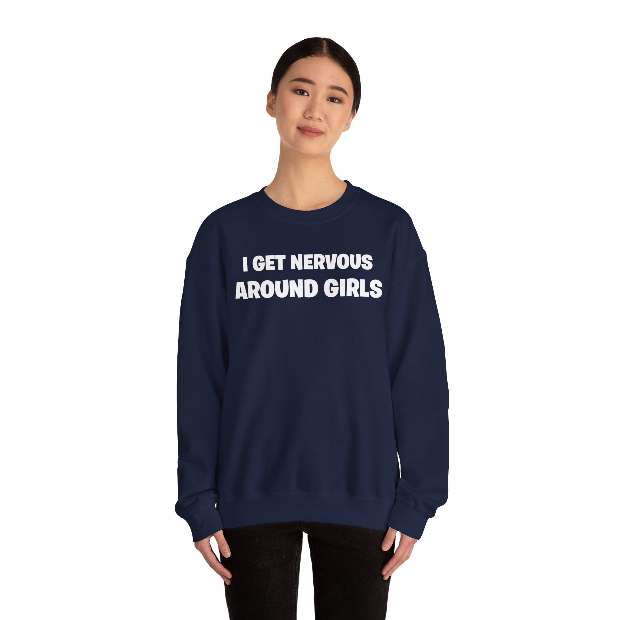 Crewneck Sweatshirt - "I Get Nervous Around Girls" Funny Graphic Pullover
